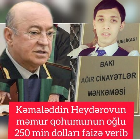 Kəmaləddin Heydərovun məmur qohumunun oğlu 250 min dolları faizə verib - 